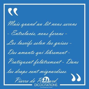 Mais quand au lit nous serons - Entrelac�s, nous ferons - Les [...] - Pierre de Ronsard...