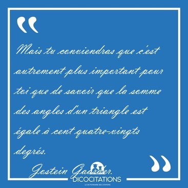 Mais tu conviendras que c'est autrement plus important pour toi [...] - Jostein Gaarder...