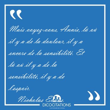 Mais voyez-vous, Annie, l o il y a de la douleur, il y a [...] - Nicholas Evans...
