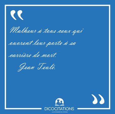 Malheur  tous ceux qui ouvrent leur porte  sa carrire de [...] - Jean Teul...