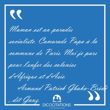 Maman est au paradis socialiste. Camarade Papa  la commune de [...] - Armand Patrick Gbaka-Brd , dit Gauz...