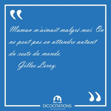 Maman m'aimait malgr moi. On ne peut pas en attendre autant du [...] - Gilles Leroy...