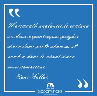 Mammouth engloutit le contenu en deux gigantesques gorges d'une [...] - Ren Fallet...