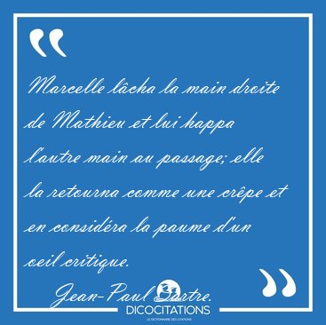Marcelle l�cha la main droite de Mathieu et lui happa l'autre [...] - Jean-Paul Sartre...