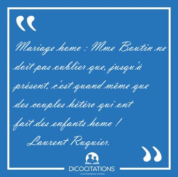 Mariage homo : Mme Boutin ne doit pas oublier que, jusqu' [...] - Laurent Ruquier...