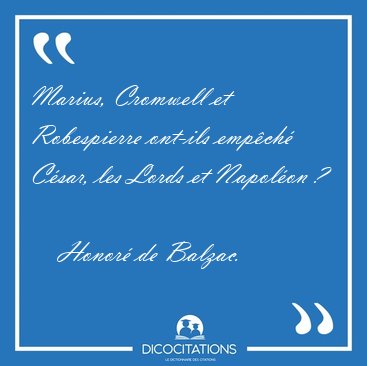 Marius, Cromwell et Robespierre ont-ils empch Csar, les Lords [...] - Honor de Balzac...