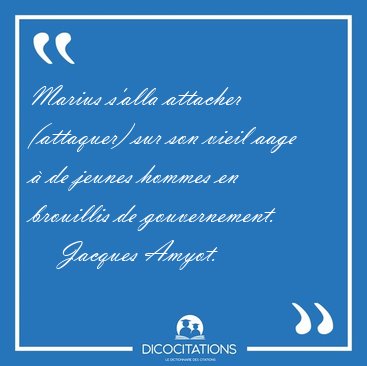 Marius s'alla attacher (attaquer) sur son vieil aage  de jeunes [...] - Jacques Amyot...