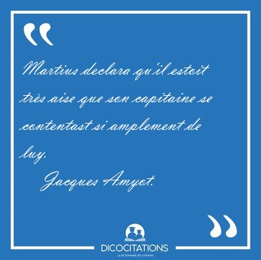 Martius declara qu'il estoit trs aise que son capitaine se [...] - Jacques Amyot...