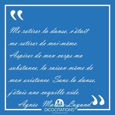 Me retirer la danse, c'tait me retirer de moi-mme. Aspirer de [...] - Agns  Martin-Lugand...