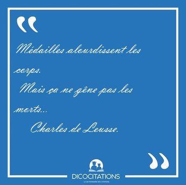 Mdailles alourdissent les corps.  Mais a ne gne pas les [...] - Charles de Leusse...