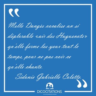 Melle Dang�s vocalise un si d�plorable �air des Huguenots� [...] - Sidonie Gabrielle Colette...