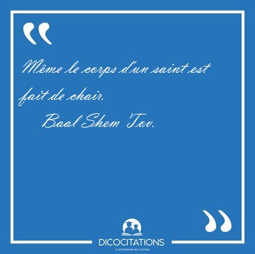 Mme le corps d'un saint est fait de [...] - Baal Shem Tov...