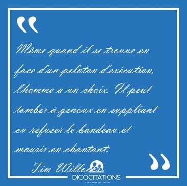 Mme quand il se trouve en face d'un peloton d'excution, [...] - Tim Willocks...