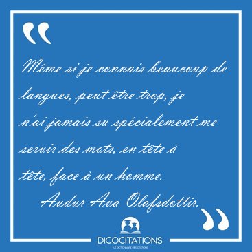 Mme si je connais beaucoup de langues, peut tre trop, je n'ai [...] - Audur Ava Olafsdottir...