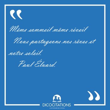 Mme sommeil mme rveil    Nous partageons nos rves et notre [...] - Paul luard...