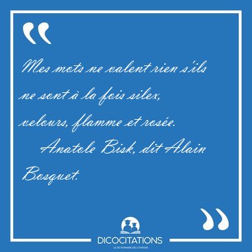 Mes mots ne valent rien s'ils ne sont  la fois silex, velours, [...] - Anatole Bisk, dit Alain Bosquet...