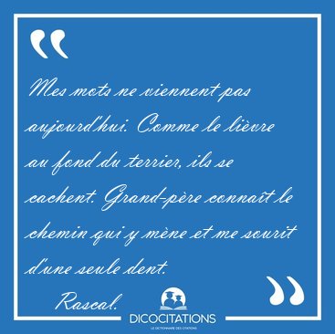 Mes mots ne viennent pas aujourd'hui. Comme le livre au fond du [...] - Rascal...