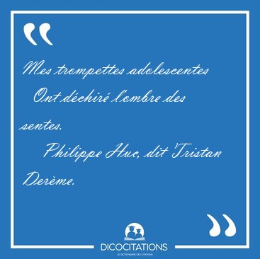 Mes trompettes adolescentes    Ont d�chir� l'ombre des [...] - Philippe Huc, dit Tristan Der�me...