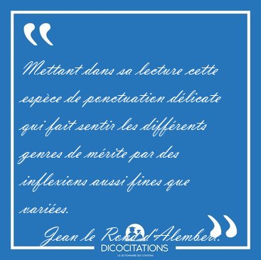 Mettant dans sa lecture cette espce de ponctuation dlicate qui [...] - Jean le Rond d'Alembert...