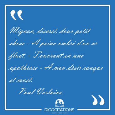Mignon, discret, doux petit chose - A peine ombr� d'un or fluet, [...] - Paul Verlaine...
