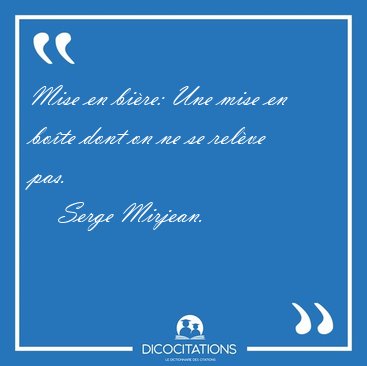 Mise en bi�re: Une mise en bo�te dont on ne se rel�ve [...] - Serge Mirjean...