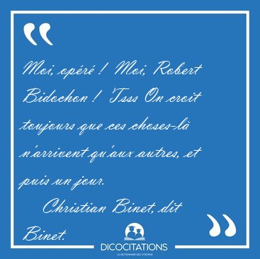 Moi, opr !  Moi, Robert Bidochon !  Tsss On croit toujours que [...] - Christian Binet, dit Binet...