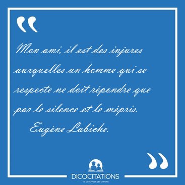 Mon ami, il est des injures auxquelles un homme qui se respecte [...] - Eugne Labiche...