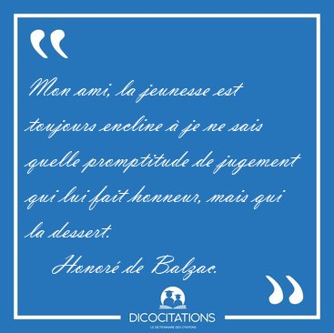 Mon ami, la jeunesse est toujours encline � je ne sais quelle [...] - Honor� de Balzac...