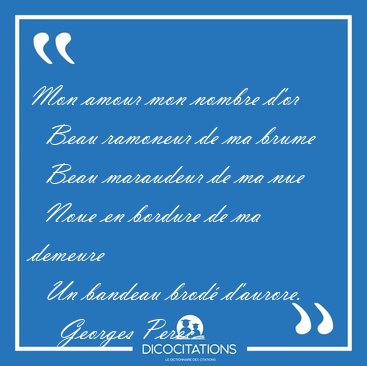 Mon amour mon nombre d'or    Beau ramoneur de ma brume    Beau [...] - Georges Perec...