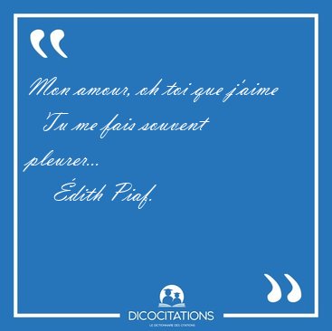 Mon amour, oh toi que j'aime    Tu me fais souvent [...] - �dith Piaf...