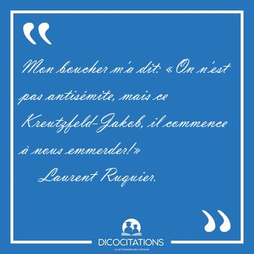 Mon boucher m'a dit: On n'est pas antismite, mais ce [...] - Laurent Ruquier...