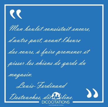 Mon boulot consistait encore, d'autre part, avant l'heure des [...] - Louis-Ferdinand Destouches, dit Cline...