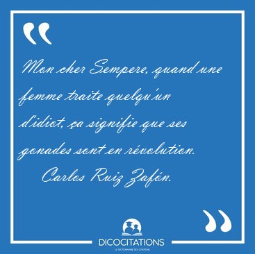 Mon cher Sempere, quand une femme traite quelqu'un d'idiot, a [...] - Carlos Ruiz Zafn...