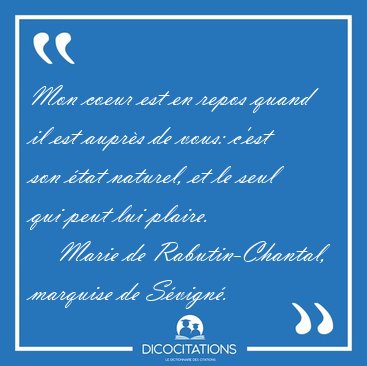 Mon coeur est en repos quand il est aupr�s de vous: c'est son [...] - Marie de Rabutin-Chantal, marquise de S�vign�...