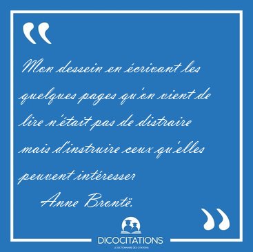Mon dessein en �crivant les quelques pages qu'on vient de lire [...] - Anne Bront�...