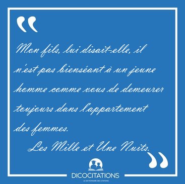 Mon fils, lui disait-elle, il n'est pas biens�ant � un jeune [...] - Les Mille et Une Nuits...