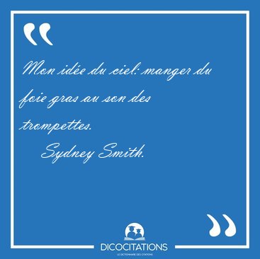 Mon id�e du ciel: manger du foie gras au son des [...] - Sydney Smith...