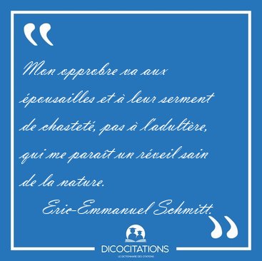 Mon opprobre va aux pousailles et  leur serment de chastet, [...] - Eric-Emmanuel Schmitt...