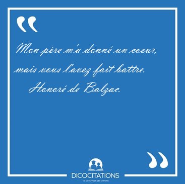 Mon pre m'a donn un coeur, mais vous l'avez fait [...] - Honor de Balzac...