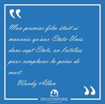 Mon premier film �tait si mauvais qu'aux Etats-Unis, dans sept [...] - Woody Allen...