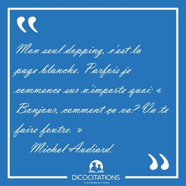 Mon seul dopping, c'est la page blanche. Parfois je commence sur [...] - Michel Audiard...