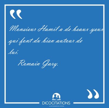 Monsieur Hamil a de beaux yeux qui font du bien autour de [...] - Romain Gary...