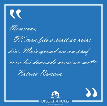 Monsieur,    OK mon fils a tait en retar hier. Mais quand ces [...] - Patrice Romain...