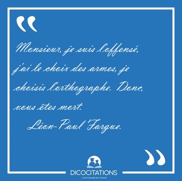 Monsieur, je suis l'offens, j'ai le choix des armes, je choisis [...] - Lon-Paul Fargue...