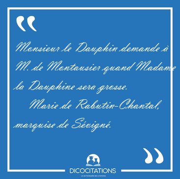 Monsieur le Dauphin demande � M. de Montausier quand Madame la [...] - Marie de Rabutin-Chantal, marquise de S�vign�...