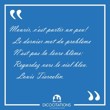 Mourir, c'est partir un peu!    Le dernier mot du problme    [...] - Louis Tiercelin...