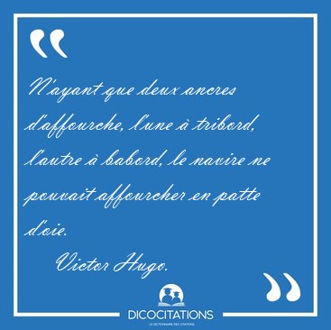 N'ayant que deux ancres d'affourche, l'une  tribord, l'autre  [...] - Victor Hugo...
