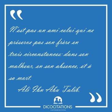 N'est pas un ami celui qui ne prserve pas son frre en trois [...] - Ali Ibn Abu Talib...