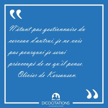 N'tant pas gestionnaire du cerveau d'autrui, je ne vois pas [...] - Olivier de Kersauson...