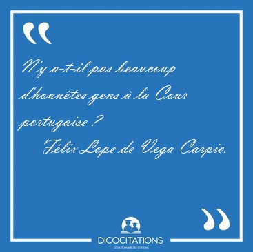 N'y a-t-il pas beaucoup d'honntes gens  la Cour portugaise [...] - Flix Lope de Vega Carpio...